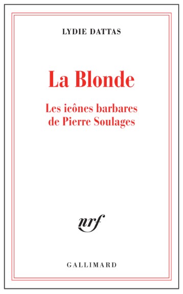 DATTAS Lydie, &lsquo;La Blonde – Les icônes barbares de Pierre Soulages&rsquo;.